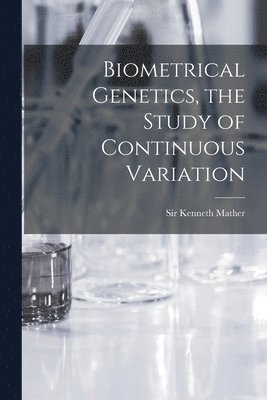 Biometrical Genetics, the Study of Continuous Variation 1