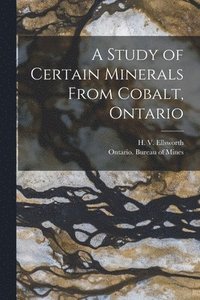 bokomslag A Study of Certain Minerals From Cobalt, Ontario [microform]