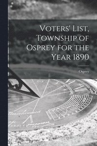 bokomslag Voters' List, Township of Osprey for the Year 1890 [microform]