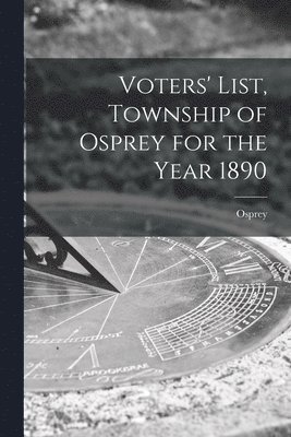 Voters' List, Township of Osprey for the Year 1890 [microform] 1