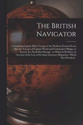 bokomslag The British Navigator [microform]