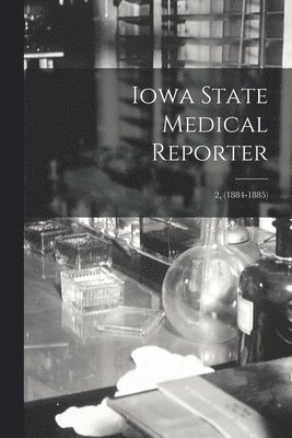 Iowa State Medical Reporter; 2, (1884-1885) 1