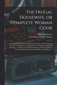 bokomslag The Frugal Housewife, or Complete Woman Cook
