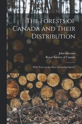 John 1831-1920 Macoun, Royal Society of Canada - Forests of Canada and Their Distribution [microform], Häftad