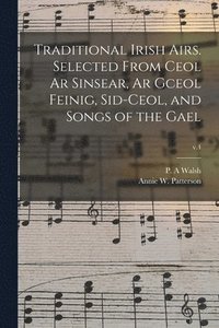 bokomslag Traditional Irish Airs. Selected From Ceol Ar Sinsear, Ar Gceol Feinig, Sid-ceol, and Songs of the Gael; v.4
