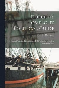 bokomslag Dorothy Thompson's Political Guide: a Study of American Liberalism and Its Relationship to Modern Totalitarian States