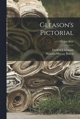 Gleason's Pictorial; v.4 1853 Jan.-June 1