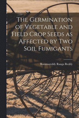 The Germination of Vegetable and Field Crop Seeds as Affected by Two Soil Fumigants 1