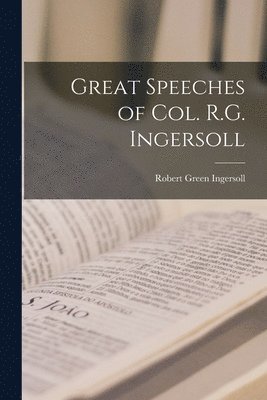 Great Speeches of Col. R.G. Ingersoll 1