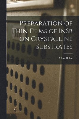 bokomslag Preparation of Thin Films of InSb on Crystalline Substrates