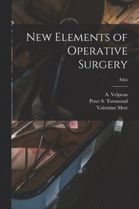 bokomslag New Elements of Operative Surgery; atlas