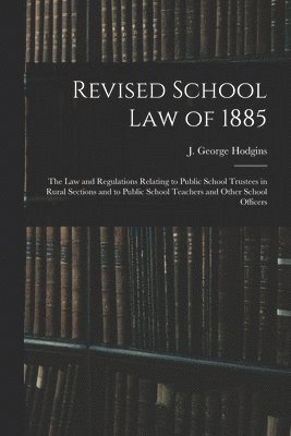 Revised School Law of 1885 [microform] 1