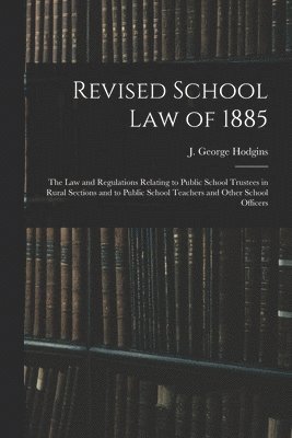 J. George (John George) Hodgins - Revised School Law of 1885 [microform], Häftad