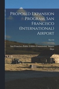 bokomslag Proposed Expansion Program, San Francisco (International) Airport; Nov-45