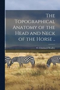 bokomslag Topographical Anatomy of the Head and Neck of the Horse ..