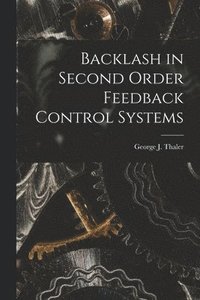 bokomslag Backlash in Second Order Feedback Control Systems