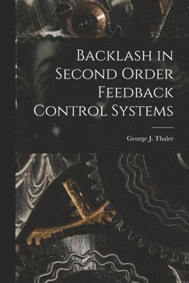 Backlash in Second Order Feedback Control Systems 1