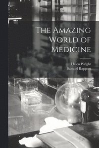 bokomslag The Amazing World of Medicine