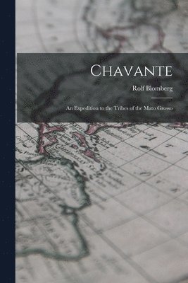 bokomslag Chavante: an Expedition to the Tribes of the Mato Grosso