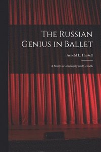 bokomslag The Russian Genius in Ballet; a Study in Continuity and Growth