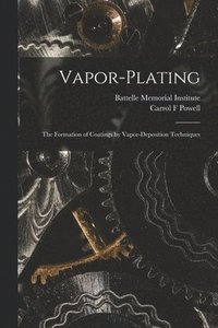 bokomslag Vapor-plating: the Formation of Coatings by Vapor-deposition Techniques