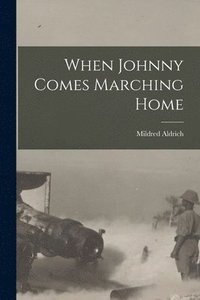 bokomslag When Johnny Comes Marching Home [microform]