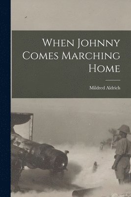 When Johnny Comes Marching Home [microform] 1