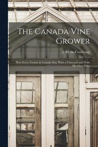 bokomslag The Canada Vine Grower [microform]