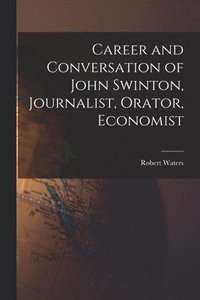 bokomslag Career and Conversation of John Swinton, Journalist, Orator, Economist