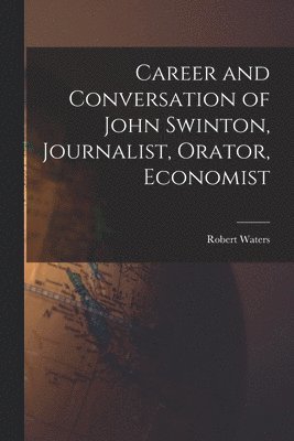 Career and Conversation of John Swinton, Journalist, Orator, Economist 1