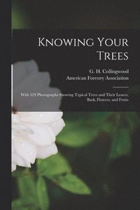 bokomslag Knowing Your Trees: With 529 Photographs Showing Typical Trees and Their Leaves, Bark, Flowers, and Fruits