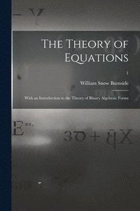 bokomslag The Theory of Equations: With an Introduction to the Theory of Binary Algebraic Forms; 1