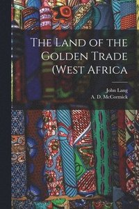 bokomslag The Land of the Golden Trade (West Africa