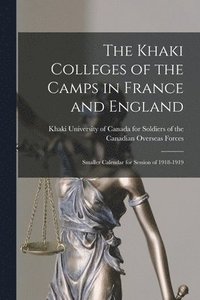 bokomslag The Khaki Colleges of the Camps in France and England; Smaller Calendar for Session of 1918-1919