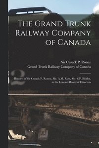 bokomslag The Grand Trunk Railway Company of Canada [microform]