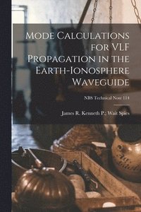 bokomslag Mode Calculations for VLF Propagation in the Earth-ionosphere Waveguide; NBS Technical Note 114