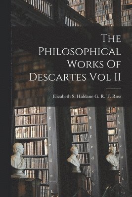 bokomslag Philosophical Works Of Descartes Vol II