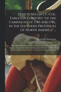 bokomslag Strictures on Lt.-Col. Tarleton's History &quot;of the Campaigns of 1780 and 178l, in the Southern Provinces of North America&quot; ...