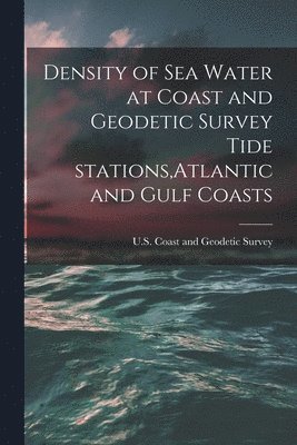 Density of Sea Water at Coast and Geodetic Survey Tide Stations, Atlantic and Gulf Coasts 1