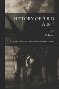 bokomslag History of &quot;Old Abe, &quot;