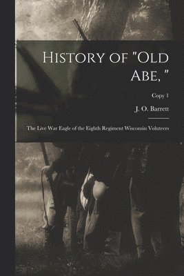 History of &quot;Old Abe, &quot; 1