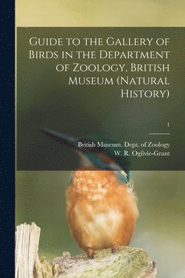 Guide to the Gallery of Birds in the Department of Zoology, British Museum (Natural History); 1 1