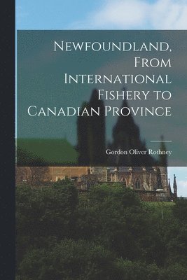 Newfoundland, From International Fishery to Canadian Province 1