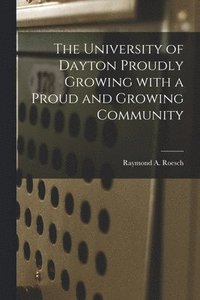 bokomslag The University of Dayton Proudly Growing With a Proud and Growing Community
