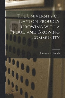 The University of Dayton Proudly Growing With a Proud and Growing Community 1