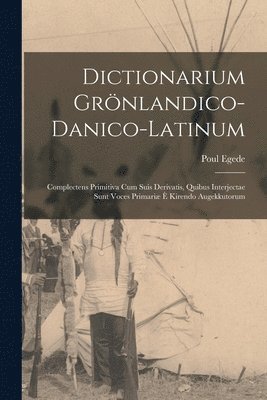 Dictionarium Grnlandico-danico-latinum [microform] 1