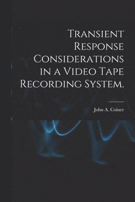 bokomslag Transient Response Considerations in a Video Tape Recording System.