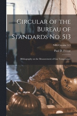 Circular of the Bureau of Standards No. 513: Bibliography on the Measurement of Gas Temperature; NBS Circular 513 1