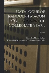 bokomslag Catalogue of Randolph Macon College for the Collegiate Year ..; 1907/08
