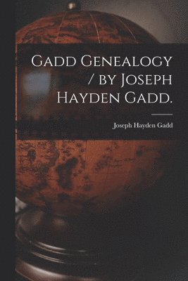 Joseph Hayden 1875- Gadd, Joseph Hayden Gadd - Gadd Genealogy / by Joseph Hayden Gadd., Häftad